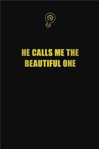 He calls me the beautiful one