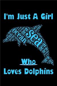 I'm Just A Girl Who Loves Dolphins: Dolphin lovers Notebook Gift - nice School Present (Lined, 6" x 9")