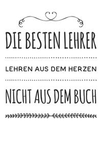 Die besten Lehrer lehren aus dem Herzen, nicht aus dem Buch