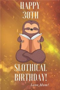 Happy 30th Slothical Birthday! Love, Mom!