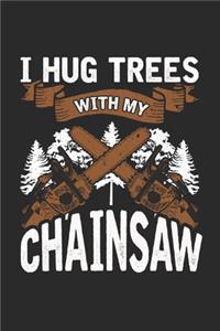 I Hug Trees with my Chainsaw