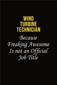 Wind Turbine Technician Because Freaking Awesome Is Not An Official Job Title