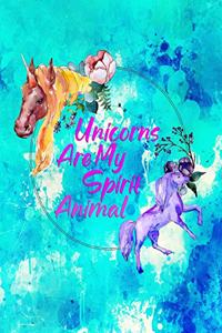 Unicorns Are My Spirit Animal