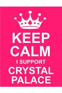 Keep Calm I Support Crystal Palace