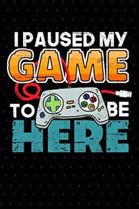 I Paused My Game to Be Here