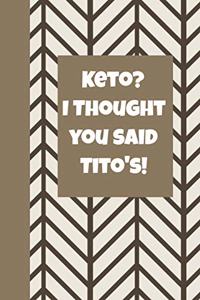 Keto I Thought You Said Tito's
