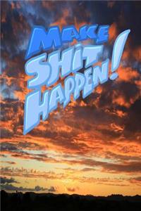 Make Shit Happen
