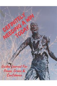 Definitely Needing A Win Today Guided Journal For Peace, Grace & Confidence