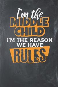 I'm the Middle Child I'm the Reason we have Rules: Lined Journal Lined Notebook 6x9 110 Pages Ruled