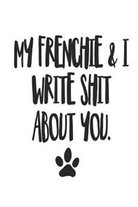 My Frenchie and I Write Shit About You