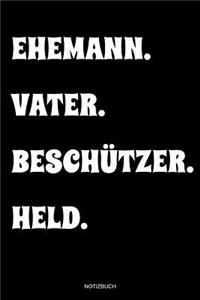 Ehemann. Vater. Beschützer. Held.