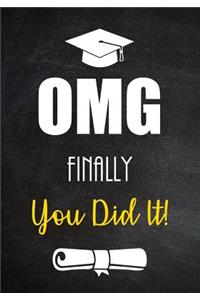 OMG - Finally You Did It!: Funny Graduation Gift for Him or for Her - Lined Journal - Notebook With Inspirational Quotes