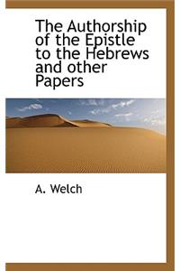 The Authorship of the Epistle to the Hebrews and Other Papers