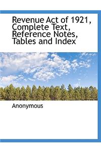 Revenue Act of 1921, Complete Text, Reference Notes, Tables and Index