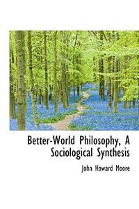 Better-World Philosophy, a Sociological Synthesis