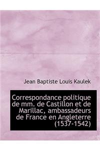 Correspondance Politique de MM. de Castillon Et de Marillac, Ambassadeurs de France En Angleterre (1