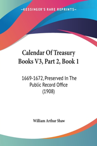 Calendar Of Treasury Books V3, Part 2, Book 1