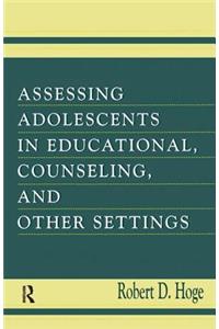 Assessing Adolescents in Educational, Counseling, and Other Settings