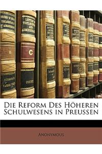 Die Reform Des Hoheren Schulwesens in Preussen