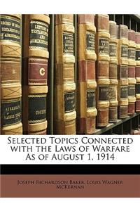 Selected Topics Connected with the Laws of Warfare As of August 1, 1914