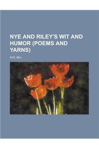 Nye and Riley's Wit and Humor (Poems and Yarns)