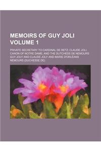 Memoirs of Guy Joli Volume 1; Private Secretary to Cardinal de Retz Claude Joli, Canon of Notre Dame and the Dutchess de Nemours