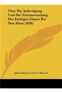 Uber Die Anfertigung Und Die Nutzanwendung Der Farbigen Glaser Bei Den Alten (1836)