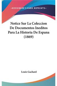 Notice Sur La Coleccion de Documentos Ineditos Para La Historia de Espana (1869)