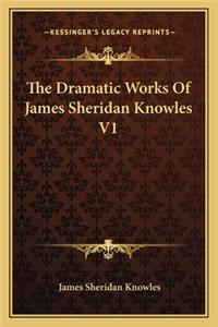 Dramatic Works of James Sheridan Knowles V1