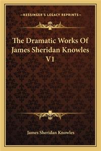 The Dramatic Works Of James Sheridan Knowles V1