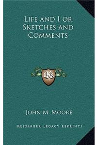 Life and I or Sketches and Comments