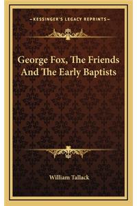 George Fox, the Friends and the Early Baptists
