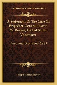 A Statement Of The Case Of Brigadier-General Joseph W. Revere, United States Volunteers
