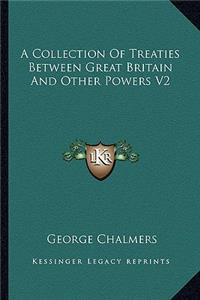 Collection of Treaties Between Great Britain and Other Powers V2