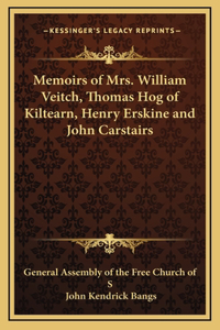 Memoirs of Mrs. William Veitch, Thomas Hog of Kiltearn, Henry Erskine and John Carstairs