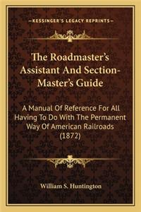 Roadmaster's Assistant and Section-Master's Guide the Roadmaster's Assistant and Section-Master's Guide