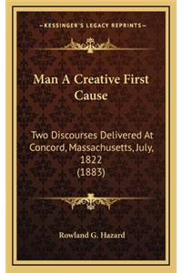 Man a Creative First Cause