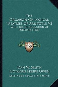Organon or Logical Treatises of Aristotle V2