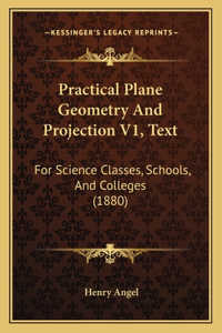 Practical Plane Geometry And Projection V1, Text
