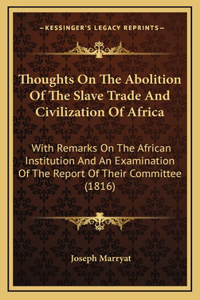 Thoughts on the Abolition of the Slave Trade and Civilization of Africa
