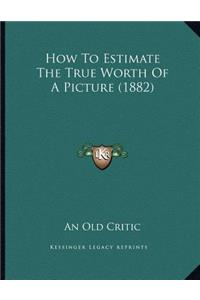 How To Estimate The True Worth Of A Picture (1882)