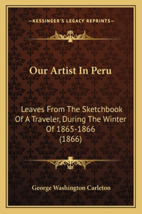 Our Artist In Peru: Leaves From The Sketchbook Of A Traveler, During The Winter Of 1865-1866 (1866)