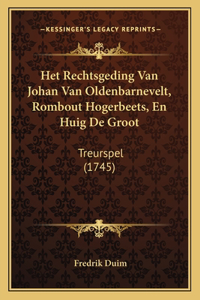 Het Rechtsgeding Van Johan Van Oldenbarnevelt, Rombout Hogerbeets, En Huig De Groot