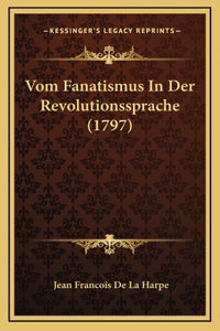 Vom Fanatismus In Der Revolutionssprache (1797)