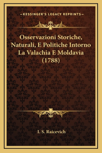 Osservazioni Storiche, Naturali, E Politiche Intorno La Valachia E Moldavia (1788)