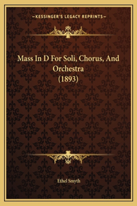 Mass In D For Soli, Chorus, And Orchestra (1893)