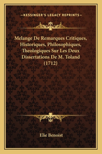 Melange De Remarques Critiques, Historiques, Philosophiques, Theologiques Sur Les Deux Dissertations De M. Toland (1712)