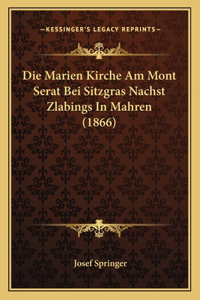 Marien Kirche Am Mont Serat Bei Sitzgras Nachst Zlabings In Mahren (1866)