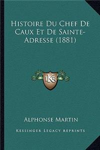 Histoire Du Chef De Caux Et De Sainte-Adresse (1881)