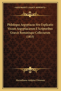 Philologus Aegyptiacus Sive Explicatio Vocum Aegyptiacarum E Scriptoribus Graecis Romanisque Collectarum (1853)